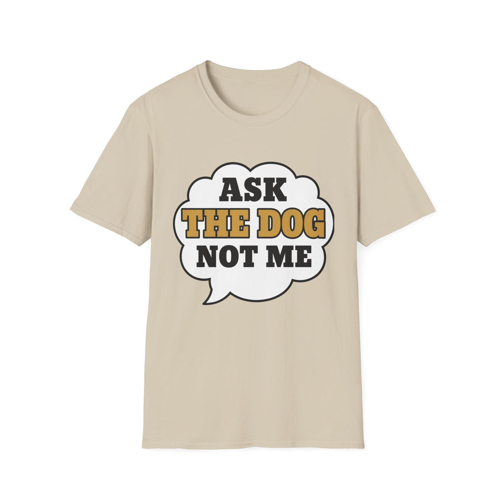 Ask The Dog T-Shirt