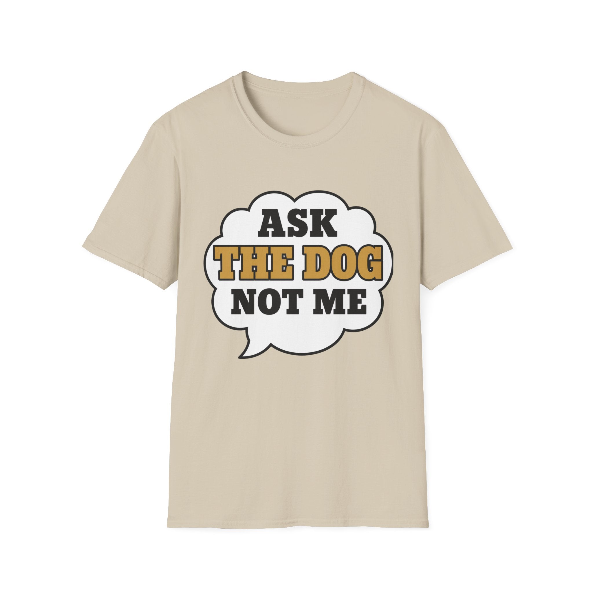 Ask The Dog T-Shirt