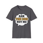 Ask The Dog T-Shirt