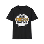 Ask The Dog T-Shirt