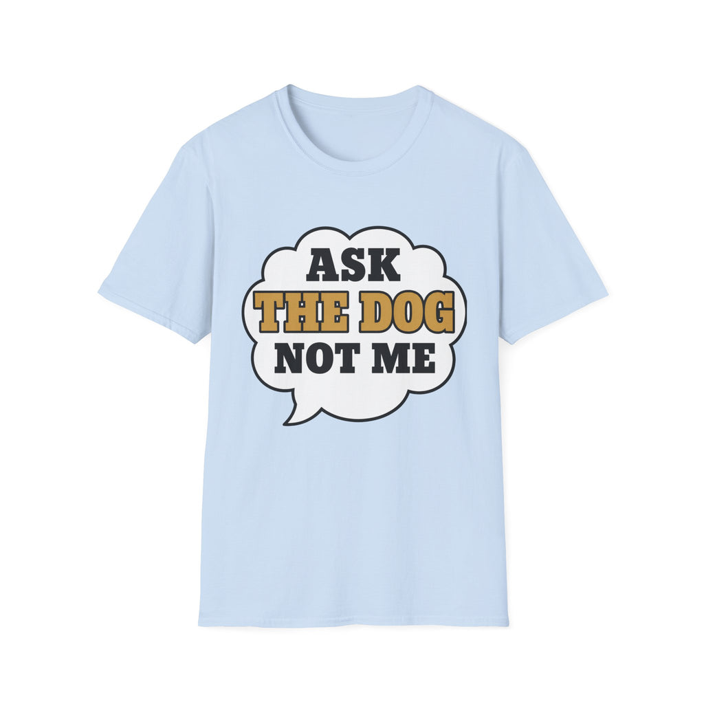 Ask The Dog T-Shirt