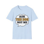 Ask The Dog T-Shirt