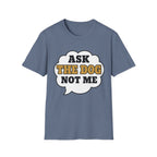 Ask The Dog T-Shirt
