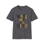 Walk Me T-Shirt
